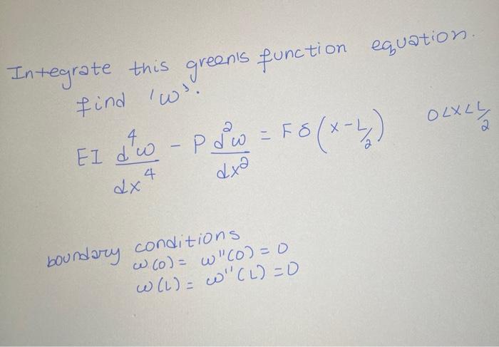 Olxly Integrate This Green S Function Equation Find We El D W Piw Fb X 2 P Dw X 4 Dxa Dx Boundary Conditions W 1
