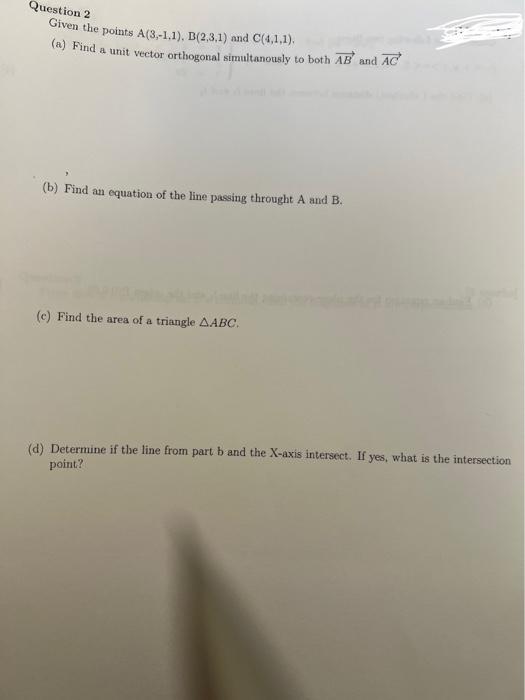 Question 2 Given The Points A 3 1 1 B 2 3 1 And C 4 1 1 A Find A Unit Vector Orthogonal Simultanotusly To Both A 1