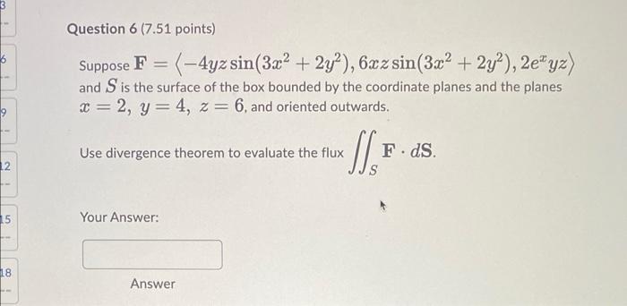 Question 6 7 51 Points Suppose F 4yz Sin 3x2 2y 6xz Sin 3x2 2y 2e Yz And S Is The Surface Of The Box 1