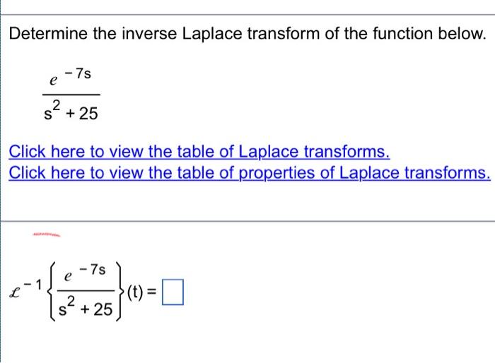 Determine The Inverse Laplace Transform Of The Function Below 7s E S 25 2 Click Here To View The Table Of Laplace 1