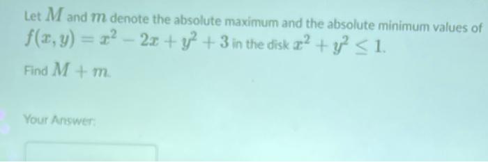 Let M And M Denote The Absolute Maximum And The Absolute Minimum Values Of F X Y 22 2x Y2 3 In The Disk Ae Y2 1