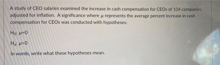 A Study Of Ceo Salaries Examined The Increase In Cash Compensation For Ceos Of 104 Companies Adjusted For Inflation A 1