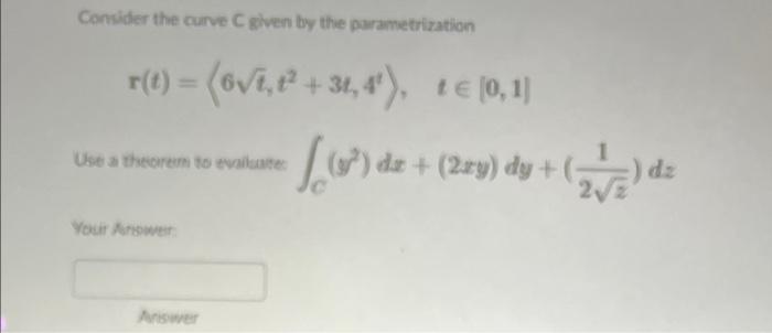 Consider The Curve Given By The Parametrization R T Ovt T 31 4 18 0 11 16 De Da 2xy Dy Zaldi Use Th 1