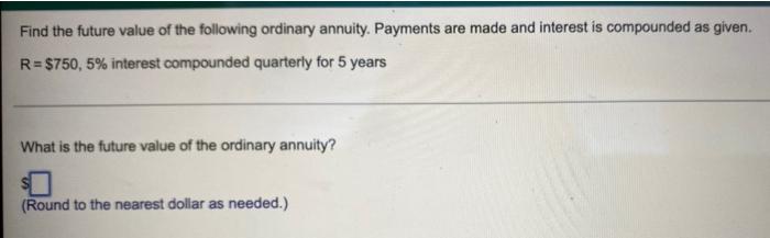 Find The Future Value Of The Following Ordinary Annuity Payments Are Made And Interest Is Compounded As Given R 750 1