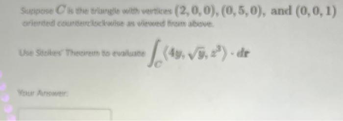 Surpose Is The Triangle With Vertikes 2 0 0 0 5 0 And 0 0 1 Ered Cold Wiewed From Above Use Site Theorem To Eval 1