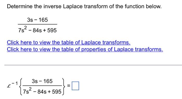 Determine The Inverse Laplace Transform Of The Function Below 3s 165 7s 848 595 2 Click Here To View The Table Of 1