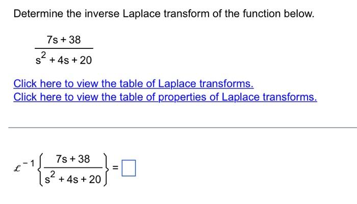 Determine The Inverse Laplace Transform Of The Function Below 7s 38 2 S 4s 20 Click Here To View The Table Of Lap 1