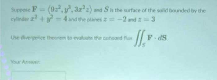 Suppose F 922 Y 3x Z And S Is The Surface Of The Solid Bounded By The Cylinder Y2 4 And The Planes Z 2 An 1