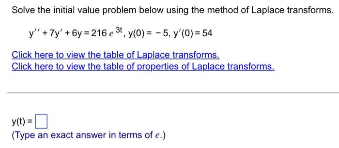 Solve The Initial Value Problem Below Using The Method Of Laplace Transforms Y 7y 6y 216 E 3t Y 0 5 Y 0 1