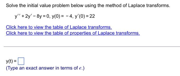 Solve The Initial Value Problem Below Using The Method Of Laplace Transforms Y 2y 8y 0 Y 0 4 Y 0 22 1