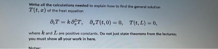 Write All The Calculations Needed To Explain How To Find The General Solution T T 2 Of The Heat Equation 0t Ka T 0 1
