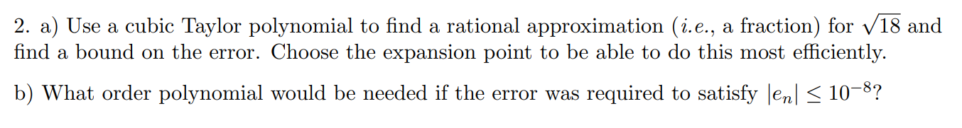 2 A Use A Cubic Taylor Polynomial To Find A Rational Approximation I E A Fraction For V18 And Find A Bound On The 1