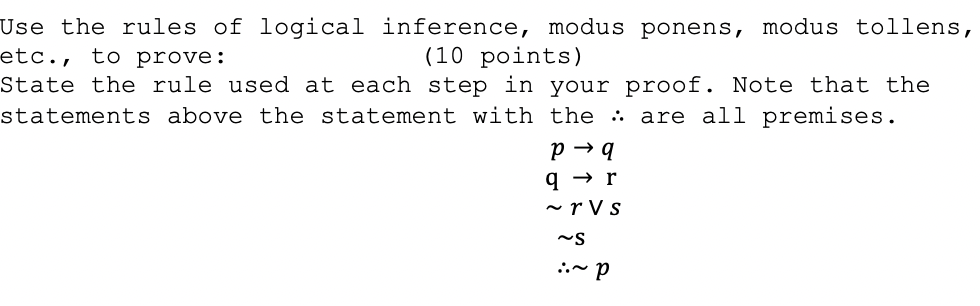 Use The Rules Of Logical Inference Modus Ponens Modus Tollens Etc To Prove 10 Points State The Rule Used At Each 1