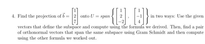 I 4 Find The Projection Of 6 Onto U Span In Two Ways Use The Given Vectors That Define The Subspace And 1