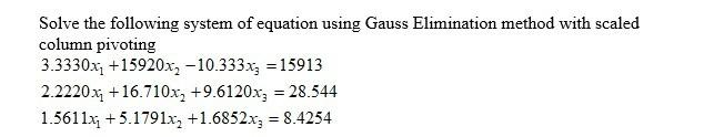 Solve The Following System Of Equation Using Gauss Elimination Method With Scaled Column Pivoting 3 3330xi 15920x 10 33 1