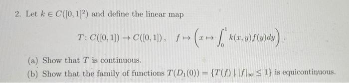 2 Let K C 0 1 And Define The Linear Map T C 10 11 C 0 1 1 41 V5 Du C F Ka A Show That T Is Cont 1