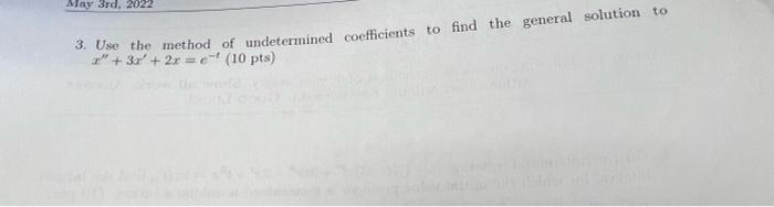 May 3rd 2022 3 Use The Method Of Undetermined Coefficients To Find The General Solution To 3x 2x 10 Pts 1