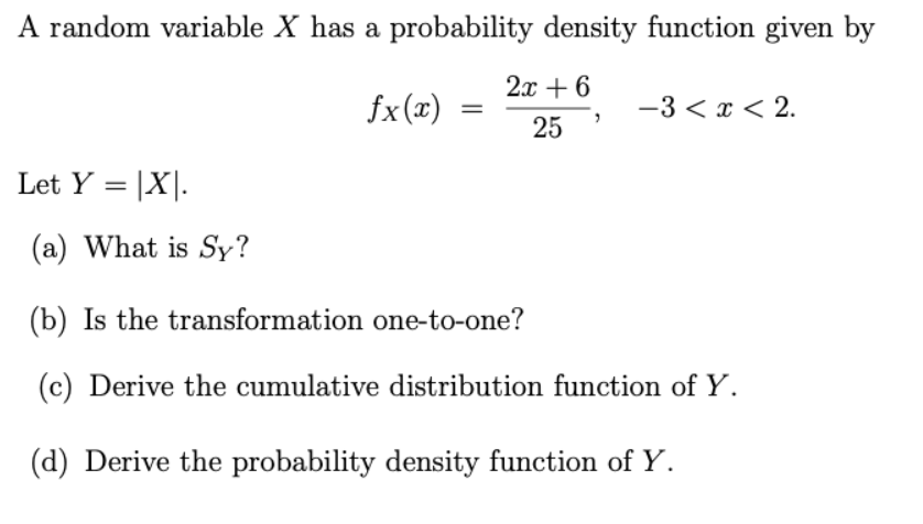 A Random Variable X Has A Probability Density Function Given By 2x 6 Fx 2 3 X 2 25 Let Y X A What Is Sy 1