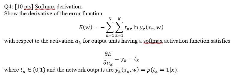 Nk Q4 10 Pts Softmax Derivation Show The Derivative Of The Error Function E W Tnx In Yx Xn W N 1 K 1 With Respe 1