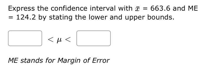 Suppose The Mean Of A Given Data Set Is 688 6 With A Margin Of Error Of 128 4 Write A Confidence Interval For The True 2