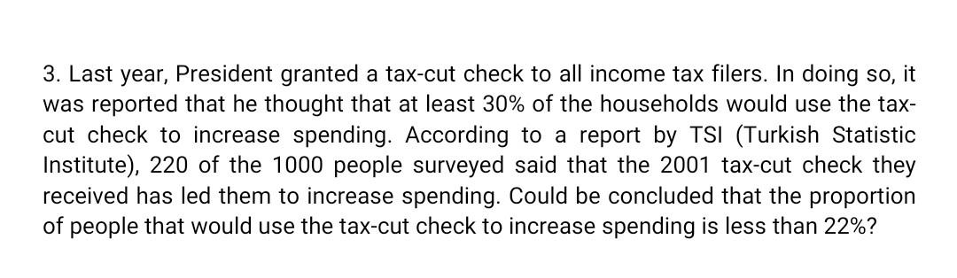 3 Last Year President Granted A Tax Cut Check To All Income Tax Filers In Doing So It Was Reported That He Thought T 1