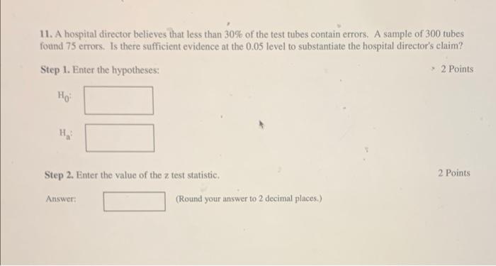 11 A Hospital Director Believes That Less Than 30 Of The Test Tubes Contain Errors A Sample Of 300 Tubes Found 75 Err 1