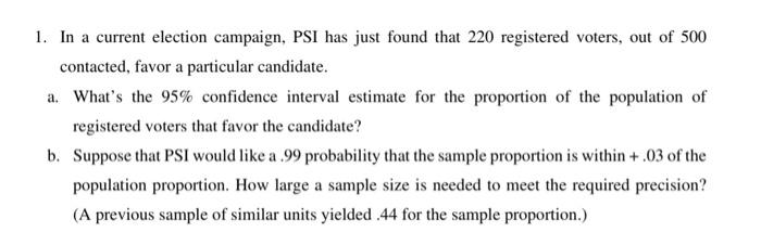 1 In A Current Election Campaign Psi Has Just Found That 220 Registered Voters Out Of 500 Contacted Favor A Particul 1