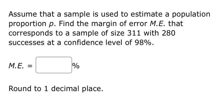 Assume That A Sample Is Used To Estimate A Population Proportion P Find The Margin Of Error M E That Corresponds To A 2