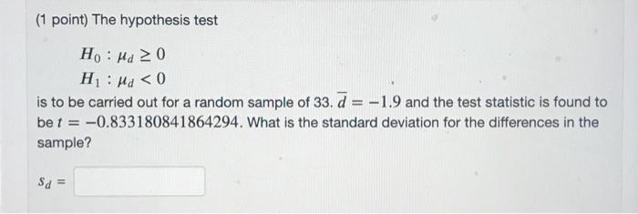 1 Point The Hypothesis Test H Hd 20 H Md 0 Is To Be Carried Out For A Random Sample Of 33 D 1 9 And The Test St 1
