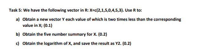 Task 5 We Have The Following Vector In R X C 2 1 5 0 4 5 3 Use R To A Obtain A New Vector Y Each Value Of Which Is 1
