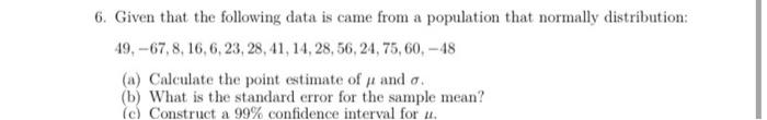 6 Given That The Following Data Is Came From A Population That Normally Distribution 49 67 8 16 6 23 28 41 14 2 1