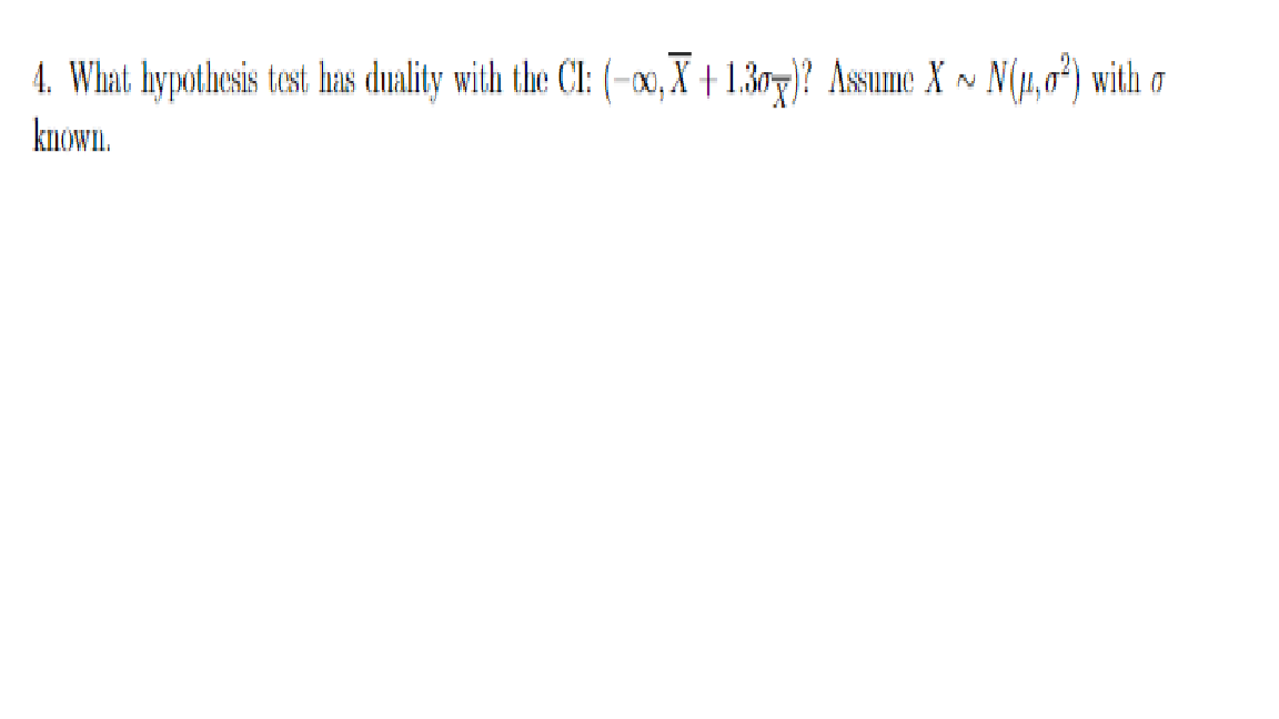 4 What Hypothesis Test Has Duality With The Ci 0 X 1 305 Assume X N 1 0 With O Known 1