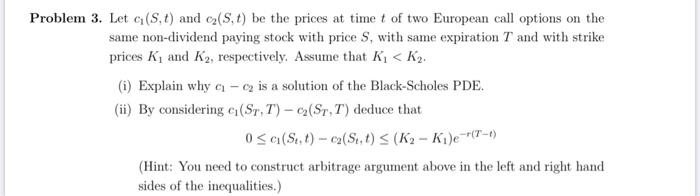 Problem 3 Let G S T And Cz S T Be The Prices At Time T Of Two European Call Options On The Same Non Dividend Paying 1