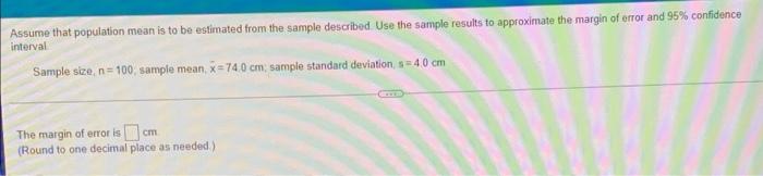 Assume That Population Mean Is To Be Estimated From The Sample Described Use The Sample Results To Approximate The Marg 1