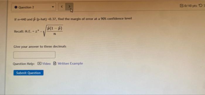 B0 10 Pts O Question 2 In 440 And P Phat 0 37 Find The Margin Of Error At A 90 Confidence Level P 1 P Recall M E 1