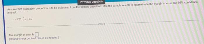 Previous Question Assume That Population Proportion Is To Be Estimated From The Sample Described Use The Sample Results 1