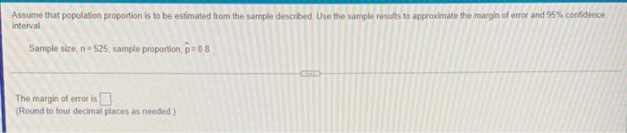 Assume That Population Proportion Is To Be Estimated From The Sample Described Use The Sample Results To Approximate Th 1