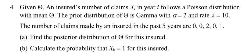 4 Given An Insured S Number Of Claims X In Year I Follows A Poisson Distribution With Mean The Prior Distribution 1