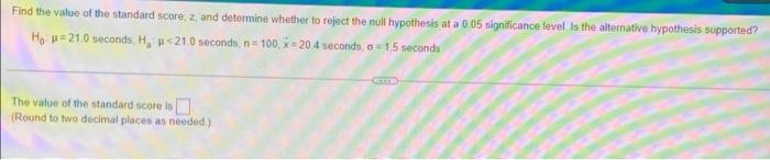 Find The Value Of The Standard Score Z And Determine Whether To Reject The Null Hypothesis At A 0 05 Significance Leve 1