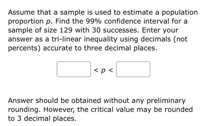 Assume That A Sample Is Used To Estimate A Population Proportion P Find The 99 Confidence Interval For A Sample Of Siz 1