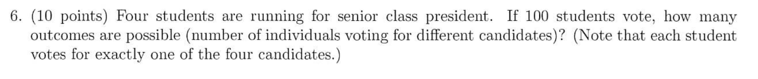 6 10 Points Four Students Are Running For Senior Class President If 100 Students Vote How Many Outcomes Are Possibl 1
