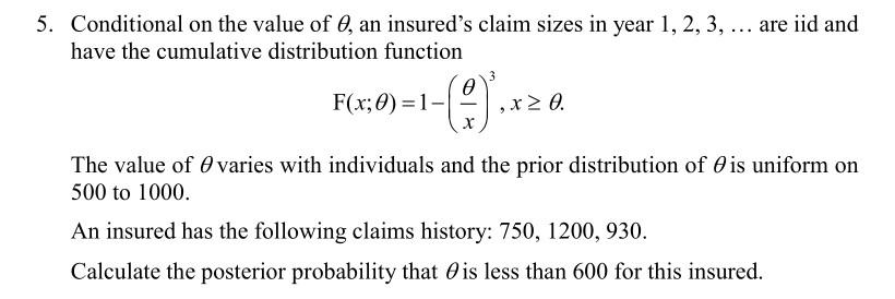 5 Conditional On The Value Of 0 An Insured S Claim Sizes In Year 1 2 3 Are Iid And Have The Cumulative Distribu 1