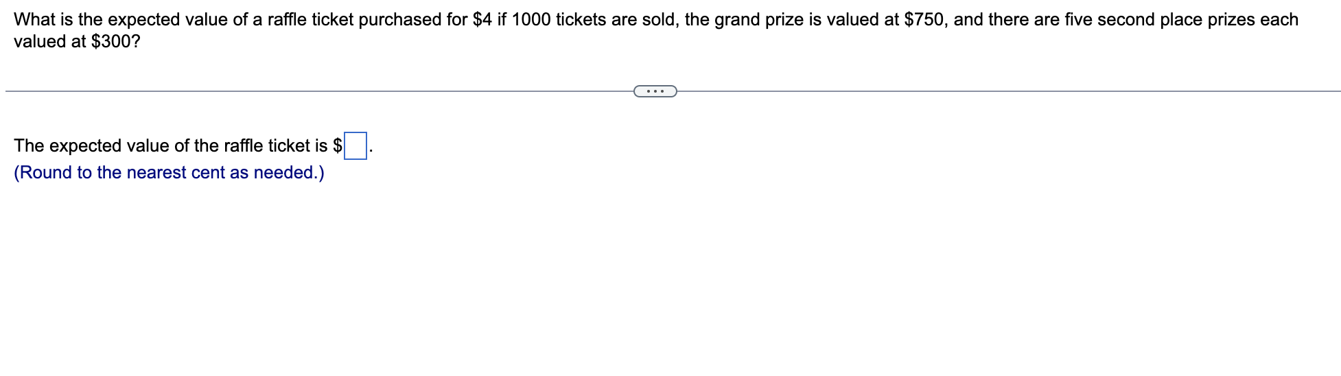 What Is The Expected Value Of A Raffle Ticket Purchased For 4 If 1000 Tickets Are Sold The Grand Prize Is Valued At 7 1