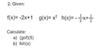 2 Given F X 2x 1 G X X H X 2x Calculate A Gof 5 B Foh X 1