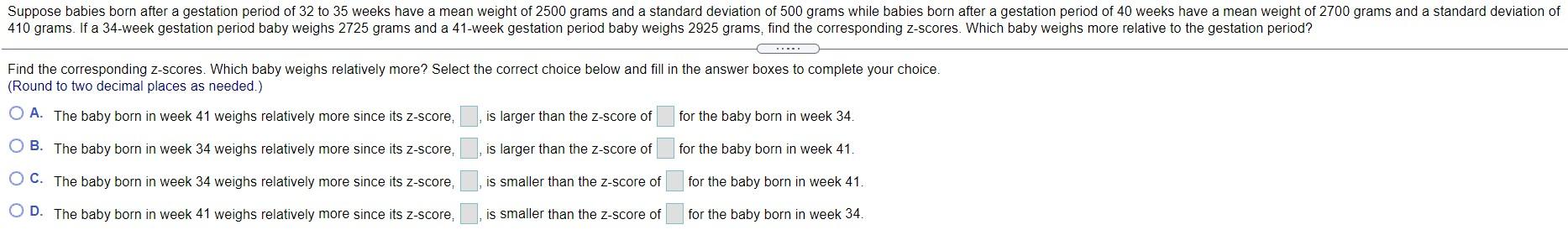 Suppose Babies Born After A Gestation Period Of 32 To 35 Weeks Have A Mean Weight Of 2500 Grams And A Standard Deviation 1