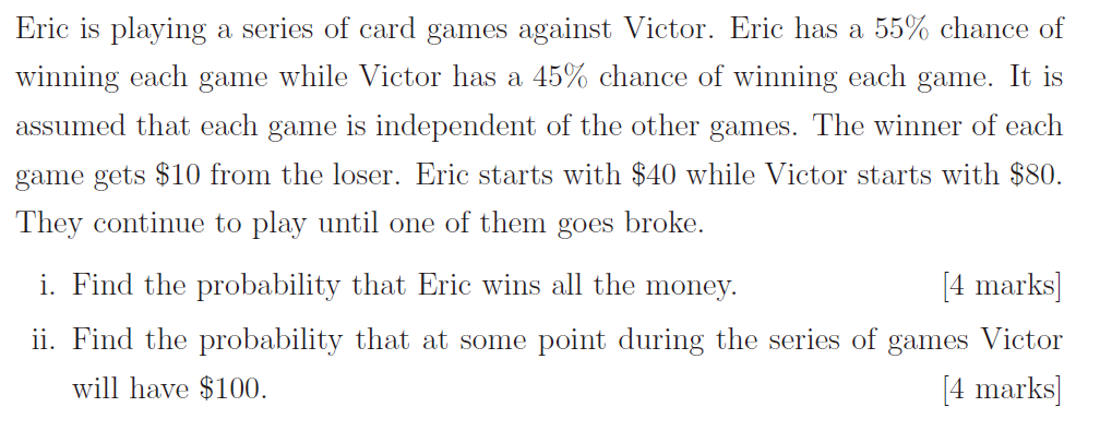 Eric Is Playing A Series Of Card Games Against Victor Eric Has A 55 Chance Of Winning Each Game While Victor Has A 45 1