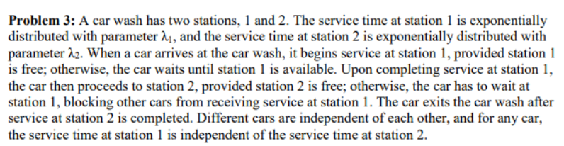 Problem 3 A Car Wash Has Two Stations 1 And 2 The Service Time At Station 1 Is Exponentially Distributed With Paramet 1