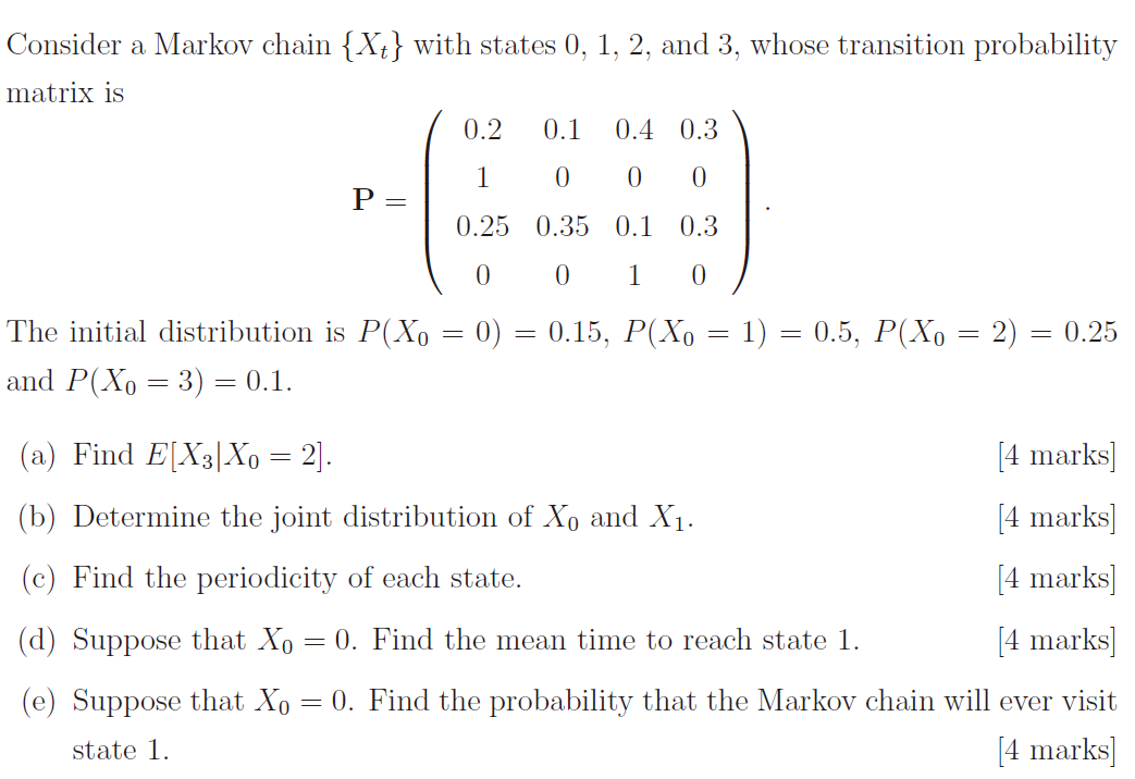 Consider A Markov Chain Xt With States 0 1 2 And 3 Whose Transition Probability Matrix Is 0 2 0 1 0 4 0 3 1 0 0 0 1
