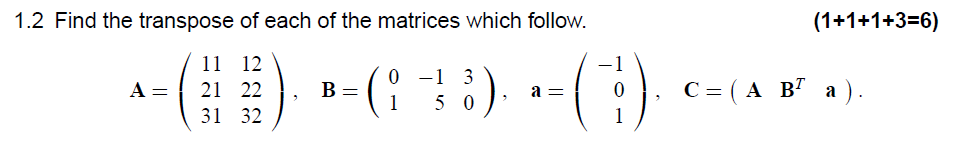 1 2 Find The Transpose Of Each Of The Matrices Which Follow 1 1 1 3 6 1 A 11 12 21 22 31 32 B I 0 1 3 5 0 1