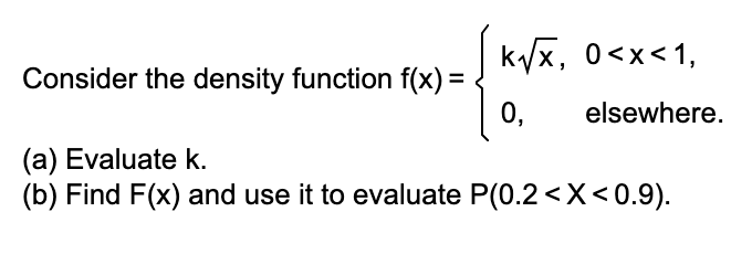 Kv 0 X 1 Consider The Density Function F X 0 Elsewhere A Evaluate K B Find F X And Use It To Evaluate P 0 2 1